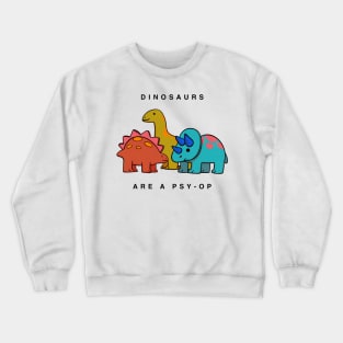 Dinosaurs are a psy-op Crewneck Sweatshirt